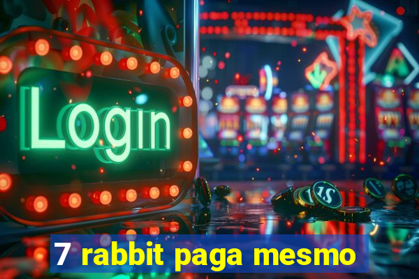 7 rabbit paga mesmo